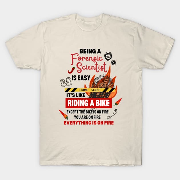 Being a Forensic Scientist at the Crime Scene is On Fire T-Shirt by Mochabonk